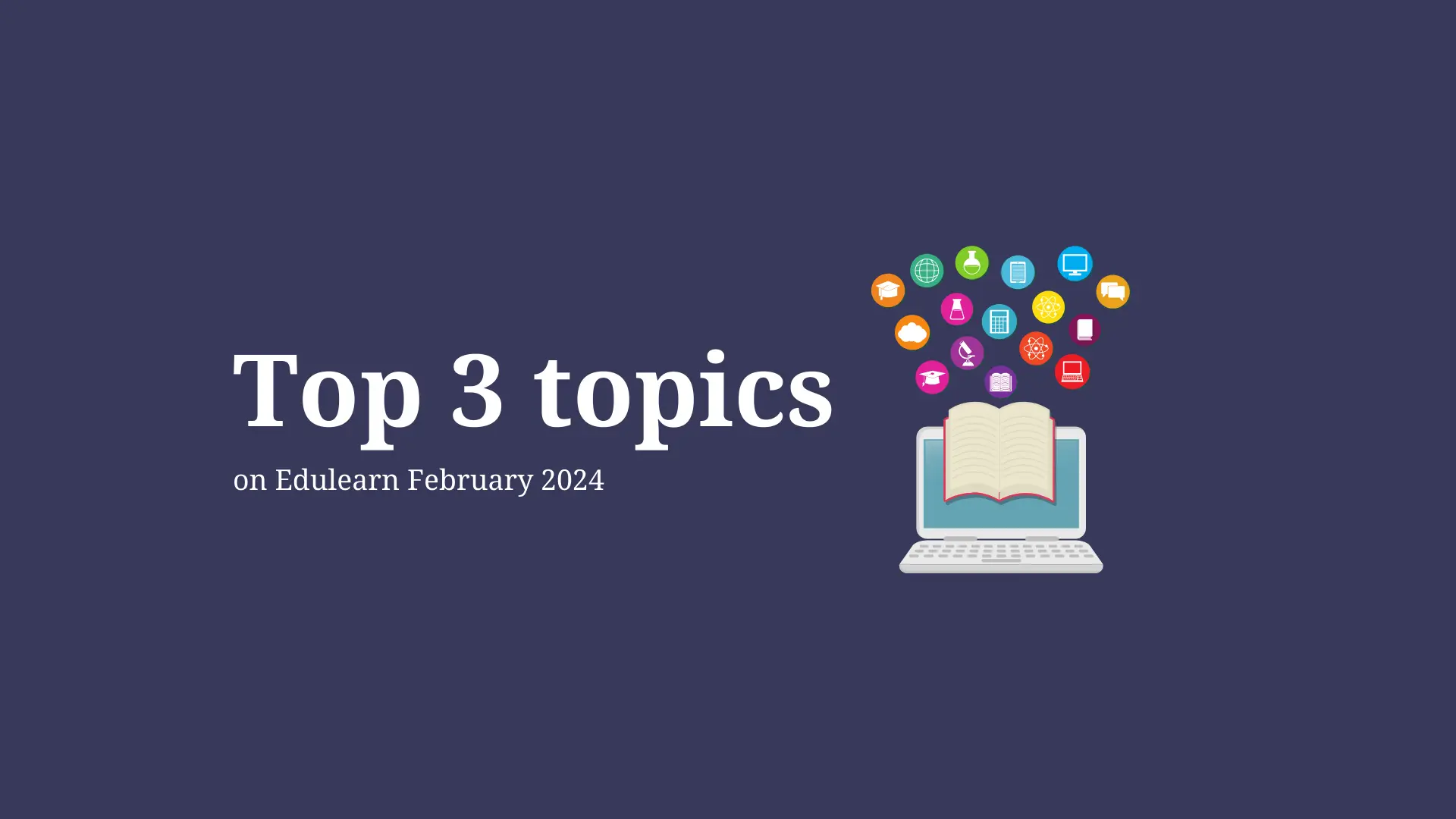 Read more about the article 3 topik teratas di Edulearn Februari 2024 